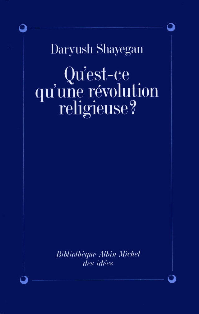 Qu'est-ce qu'une révolution religieuse ? - Daryush Shayegan - Albin Michel