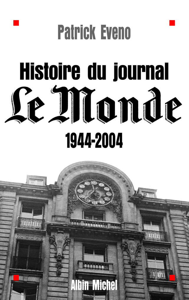 Histoire du journal « Le Monde » 1944-2004 - Patrick Eveno - Albin Michel