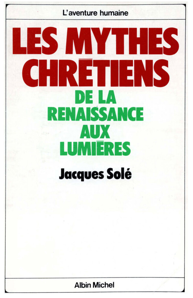 Les Mythes chrétiens, de la Renaissance aux Lumières - Jacques Solé - Albin Michel