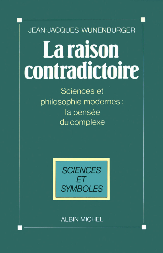 La Raison contradictoire - Jean-Jacques Wunenburger - Albin Michel