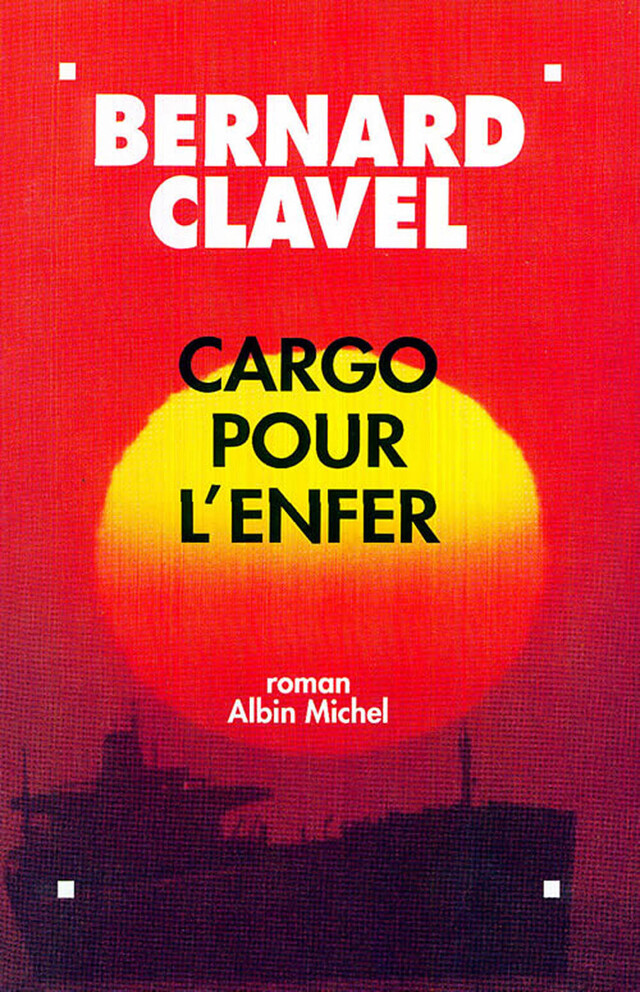 Cargo pour l'enfer - Bernard Clavel - Albin Michel