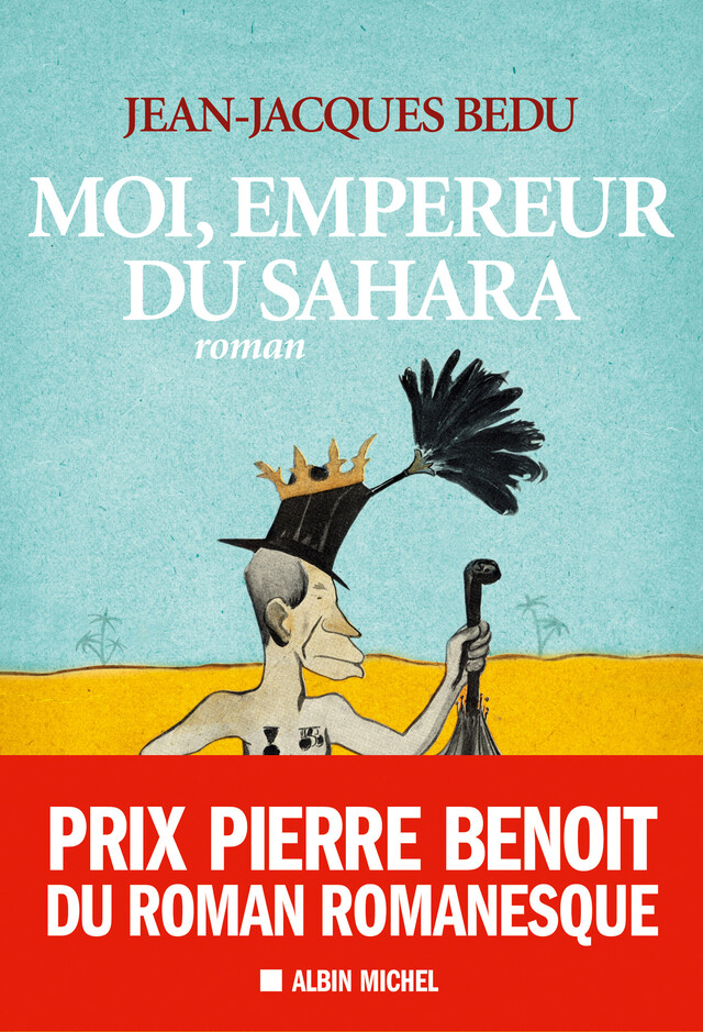 Moi, empereur du Sahara - Jean-Jacques Bedu - Albin Michel