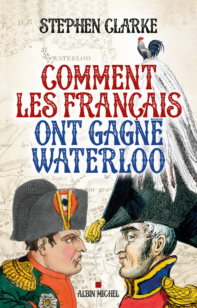 Comment les français ont gagné Waterloo - Stephen Clarke - Albin Michel