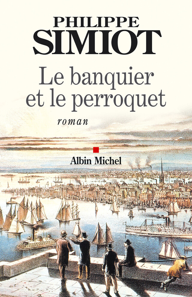 Le Banquier et le perroquet - Philippe Simiot - Albin Michel