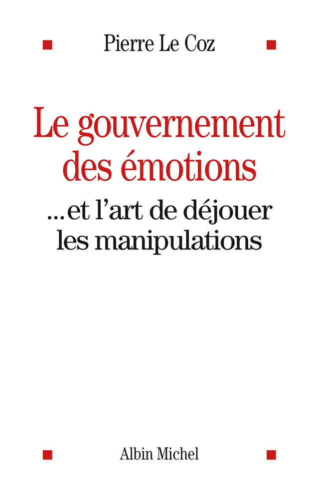 Le Gouvernement des émotions - Pierre le Coz - Albin Michel