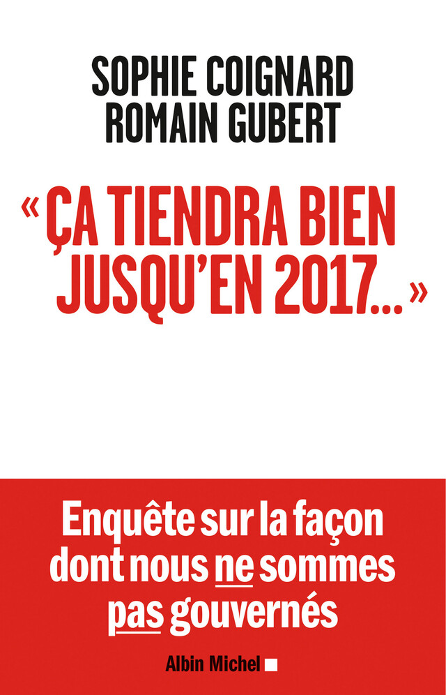 "Ca tiendra bien jusqu'en 2017..." - Sophie Coignard, Romain Gubert - Albin Michel