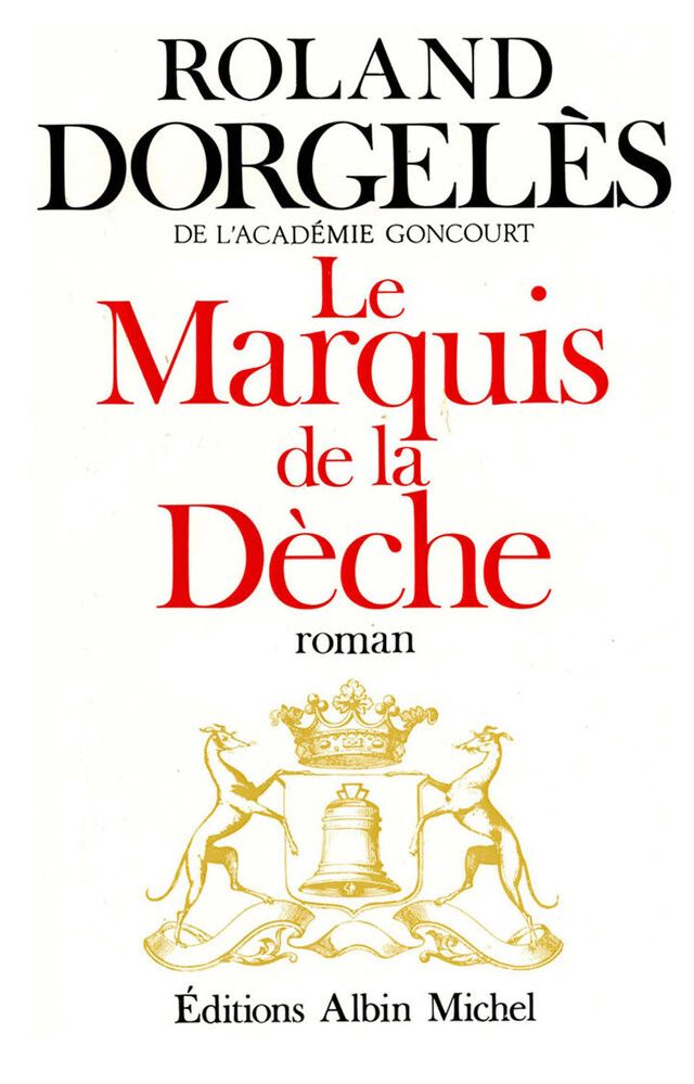 Le Marquis de la Dèche - Roland Dorgelès - Albin Michel
