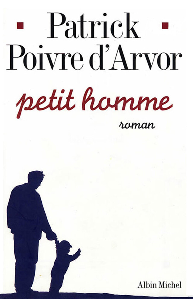 Petit Homme - Patrick Poivre d'Arvor - Albin Michel