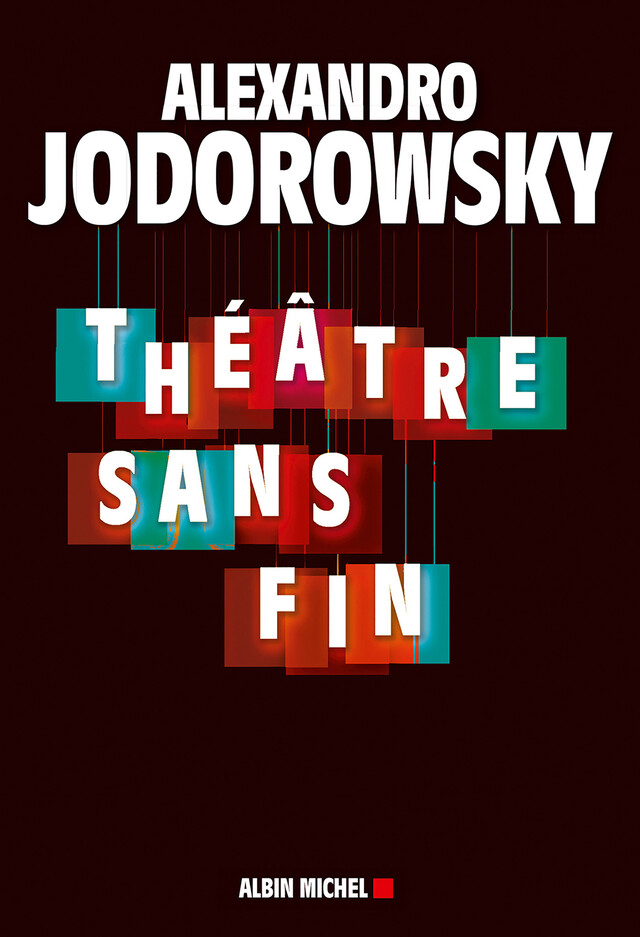 Théâtre sans fin - Alexandro Jodorowsky - Albin Michel