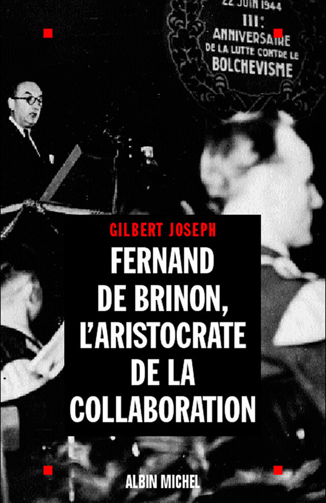 Fernand de Brinon, l'aristocrate de la Collaboration - Gilbert Joseph - Albin Michel