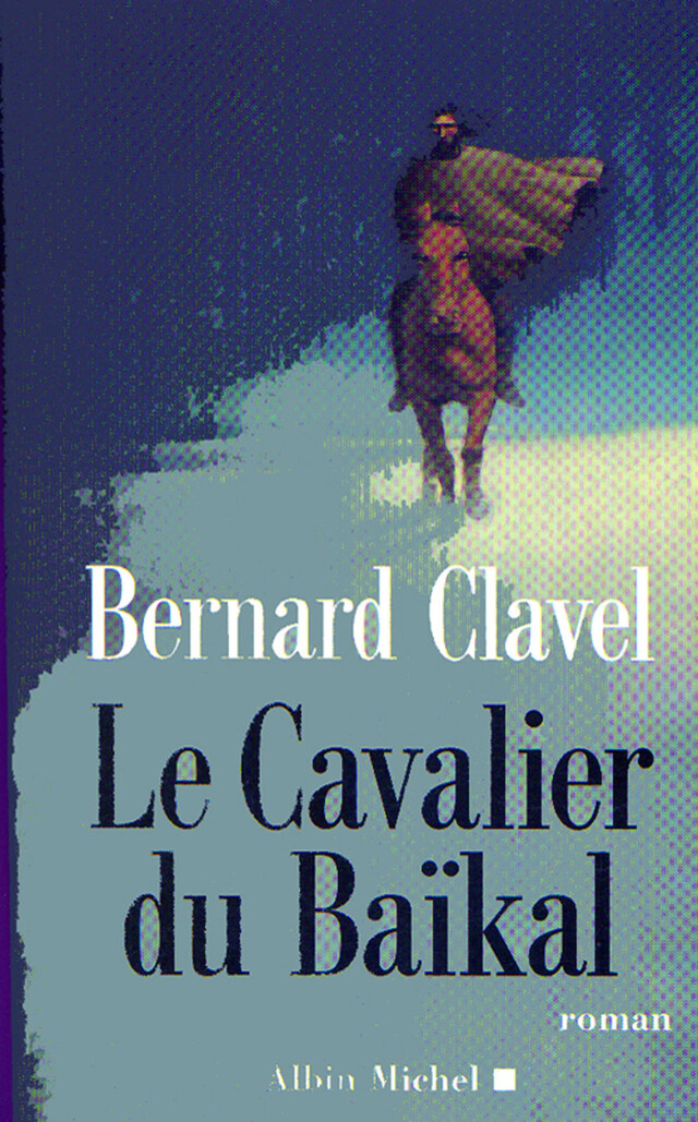 Le Cavalier du Baïkal - Bernard Clavel - Albin Michel