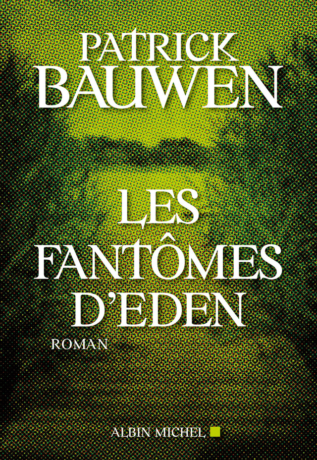 Les Fantômes d'Eden - Patrick Bauwen - Albin Michel