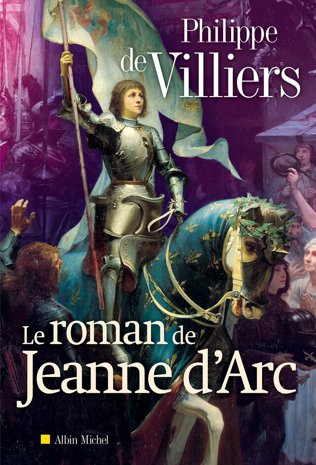 Le Roman de Jeanne d'Arc - Philippe de Villiers - Albin Michel