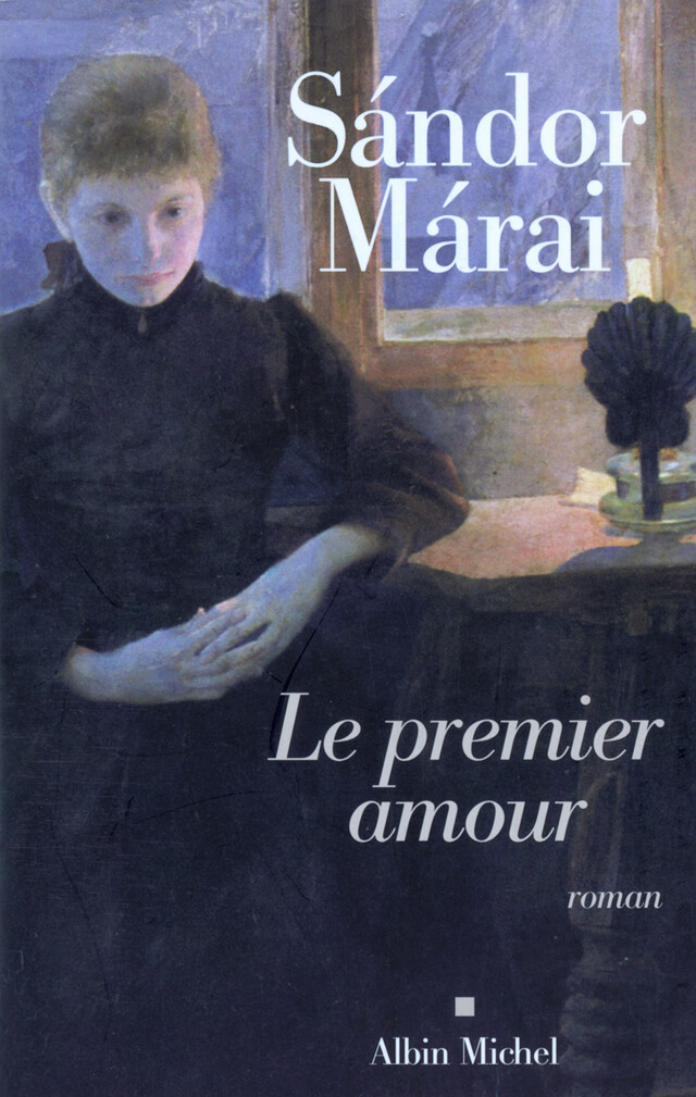 Le Premier Amour - Sándor Márai - Albin Michel
