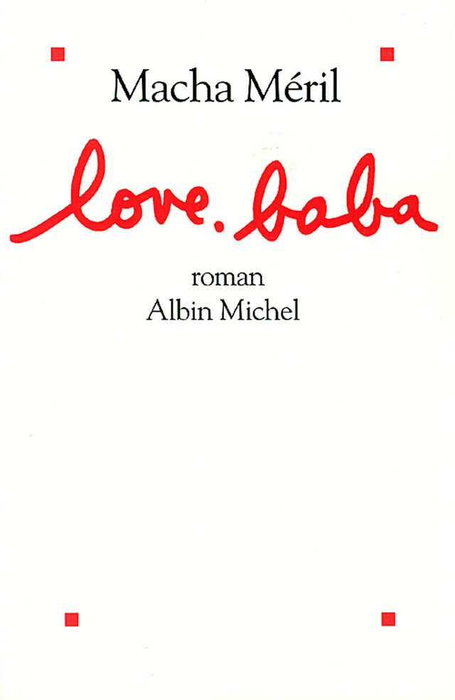 Love. Baba - Macha Méril - Albin Michel