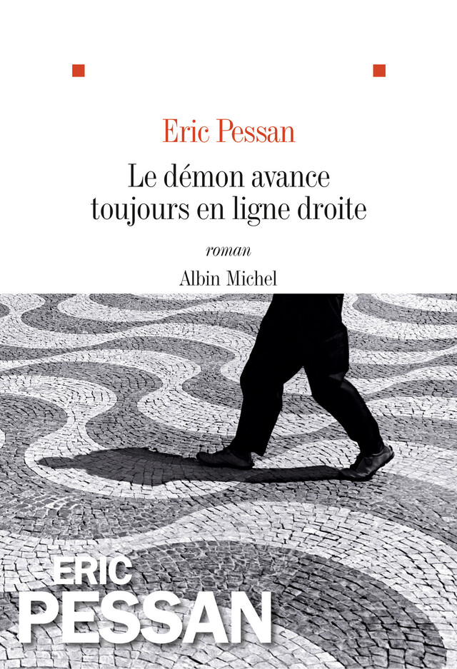 Le Démon avance toujours en ligne droite - Eric Pessan - Albin Michel