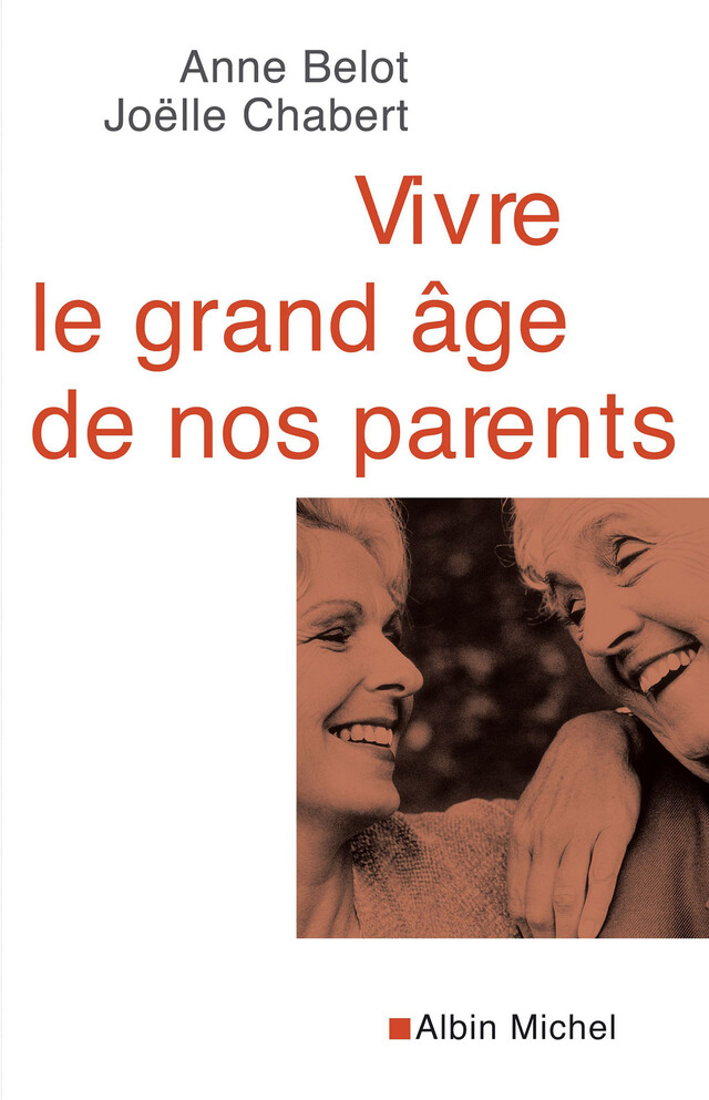 Vivre le grand âge de nos parents - Anne Belot, Joëlle Chabert - Albin Michel