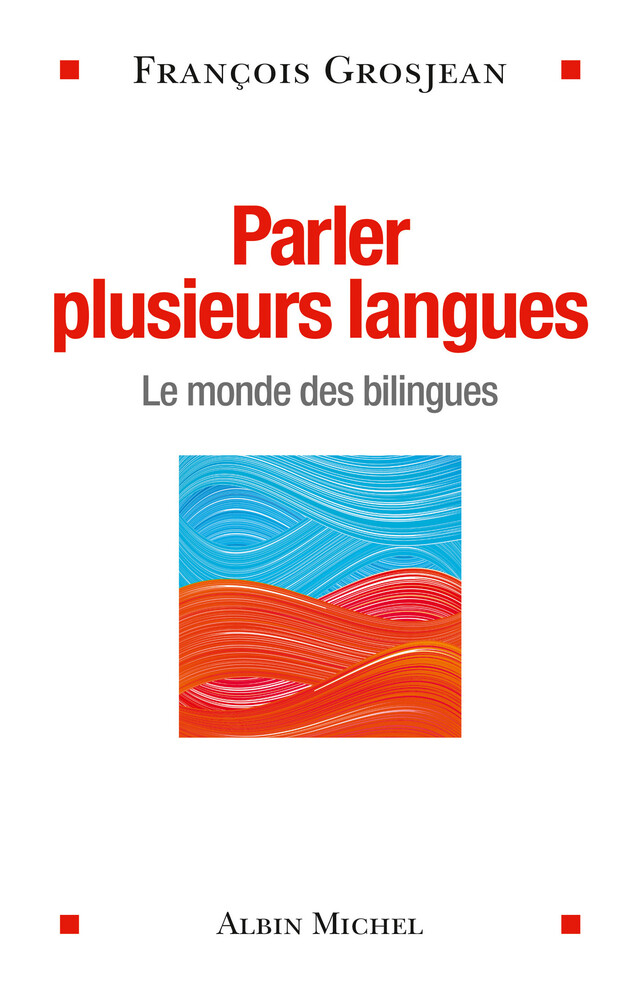 Parler plusieurs langues - François Grosjean - Albin Michel