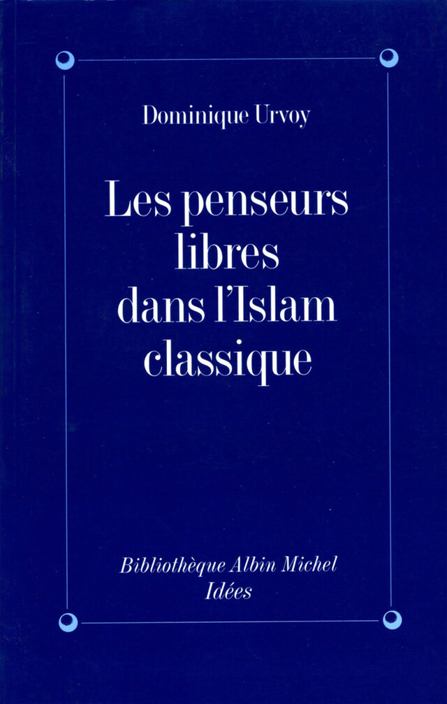 Les Penseurs libres dans l'Islam classique - Dominique Urvoy - Albin Michel