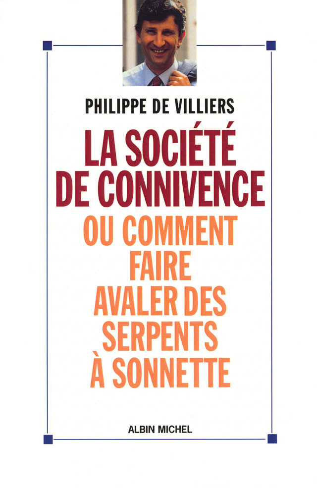 La Société de connivence ou Comment faire avaler des serpents à sonnettes - Philippe de Villiers - Albin Michel