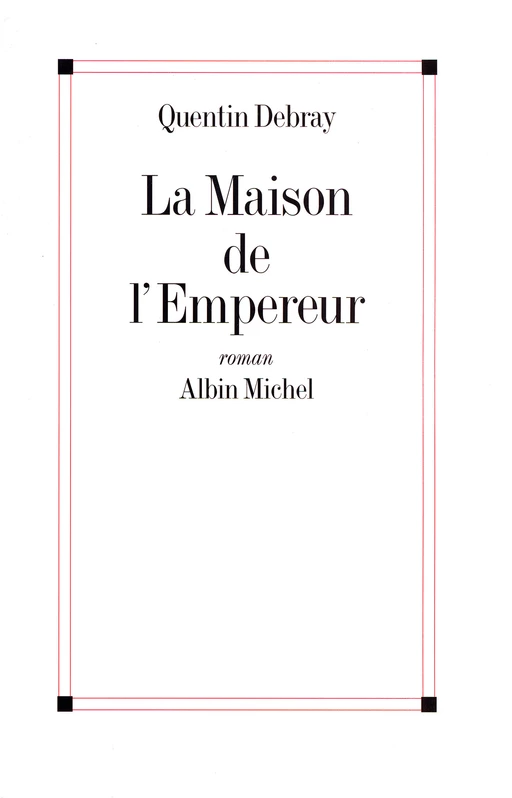 La Maison de l'empereur - Quentin Debray - Albin Michel