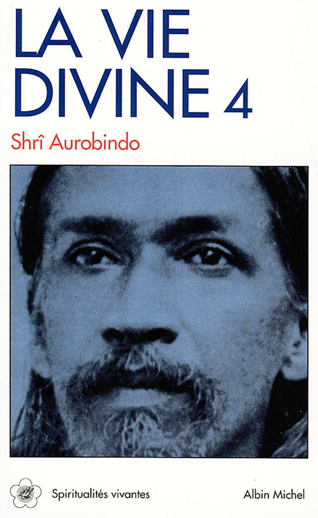 La Vie divine - tome 4 - Shrî Aurobindo - Albin Michel