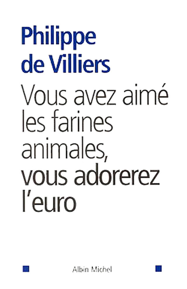 Vous avez aimé les farines animales, vous adorerez l'euro - Philippe de Villiers - Albin Michel