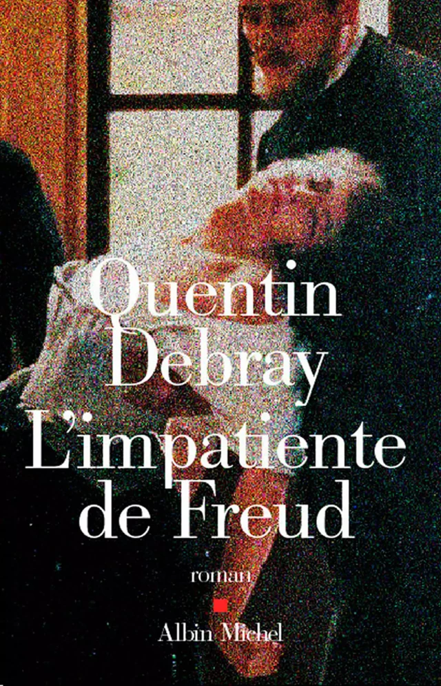 L'Impatiente de Freud - Quentin Debray - Albin Michel