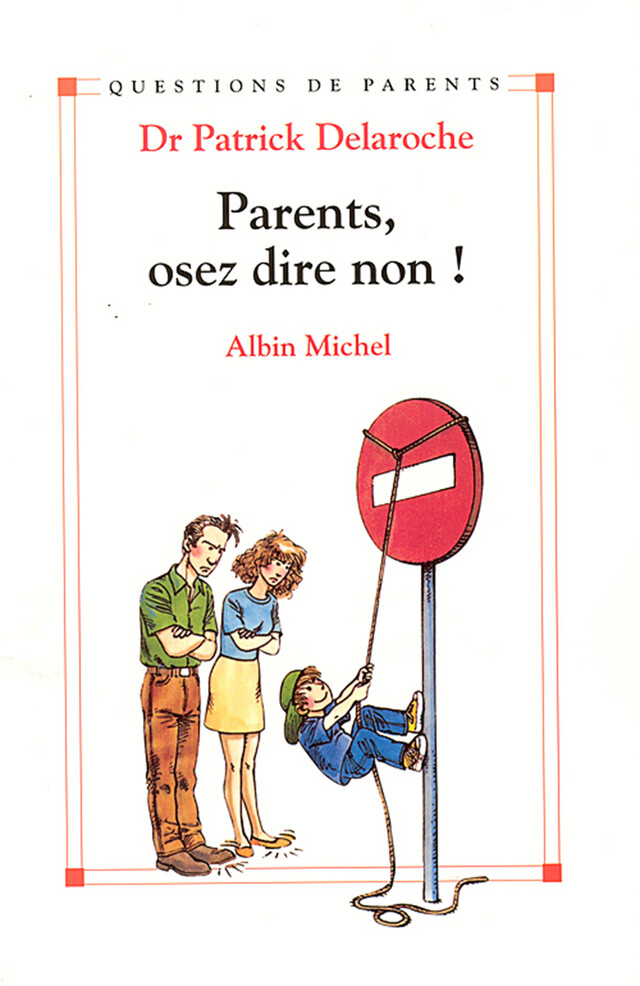 Parents osez dire non ! - Patrick Docteur Delaroche - Albin Michel