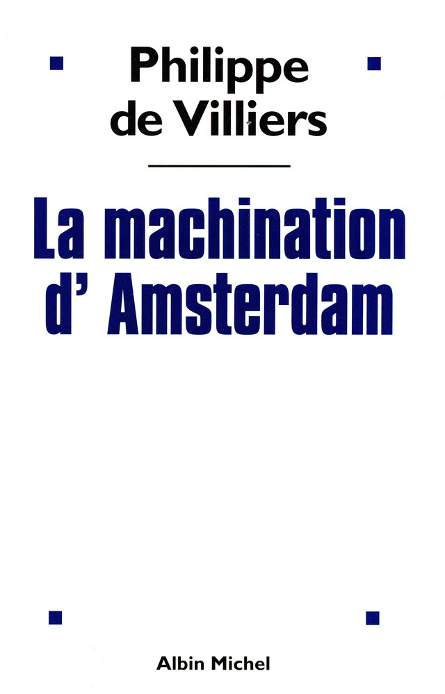 La Machination d'Amsterdam - Philippe de Villiers - Albin Michel