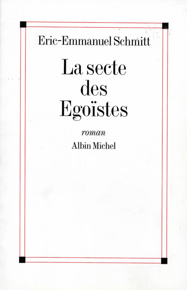 La Secte des égoïstes - Eric-Emmanuel Schmitt - Albin Michel