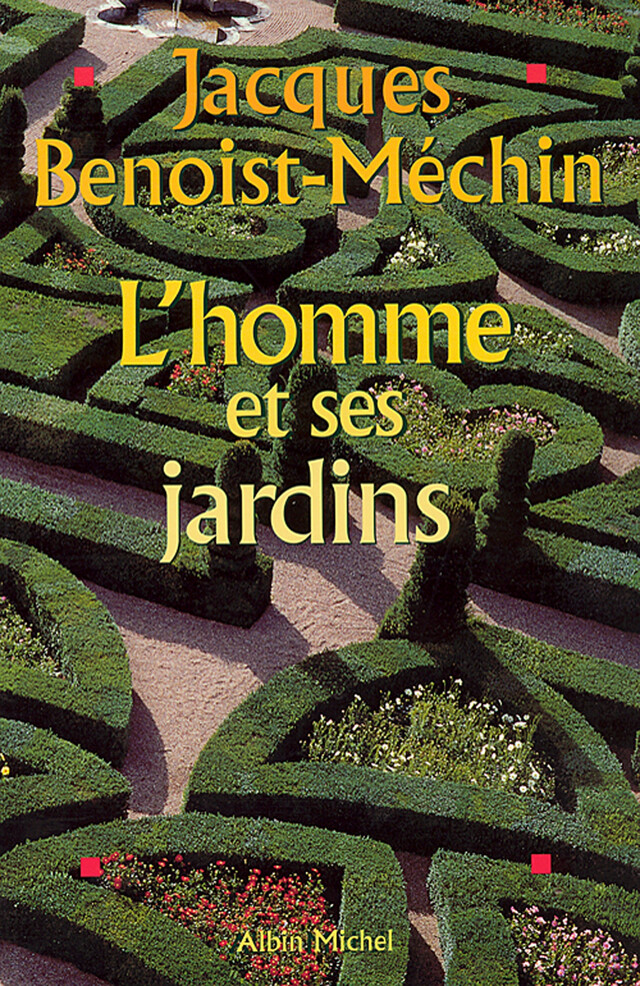 L'Homme et ses jardins - Jacques Benoist-Méchin - Albin Michel