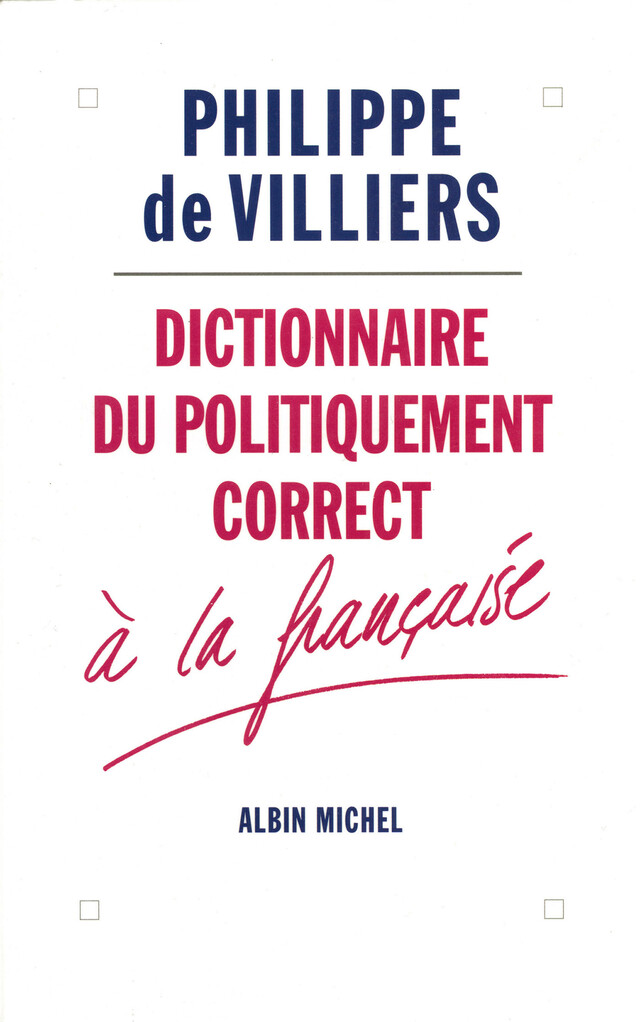 Dictionnaire du politiquement correct à la française - Philippe de Villiers - Albin Michel