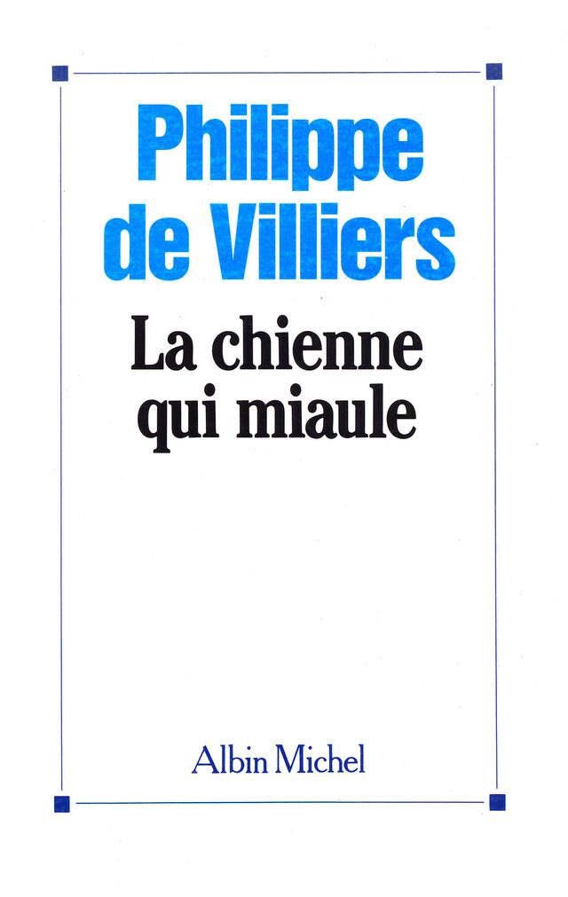 La Chienne qui miaule - Philippe de Villiers - Albin Michel