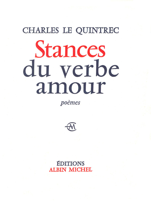 Stances du verbe amour - Charles le Quintrec - Albin Michel