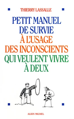 Petit Manuel de survie à l'usage des inconscients qui veulent vivre à deux