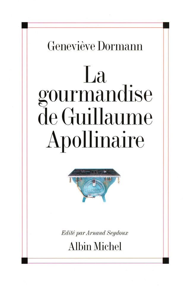 La Gourmandise de Guillaume Apollinaire - Geneviève Dormann - Albin Michel