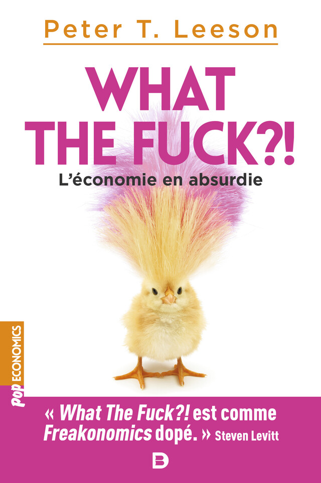 What the fuck ?! L'économie en absurdie - Peter T. Leeson, Jean-François Caulier, Peter Leeson - De Boeck Supérieur