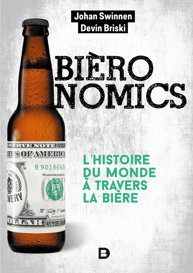Bièronomics : L'histoire du monde à travers la bière - Johan Swinnen, Devin Briski - De Boeck Supérieur