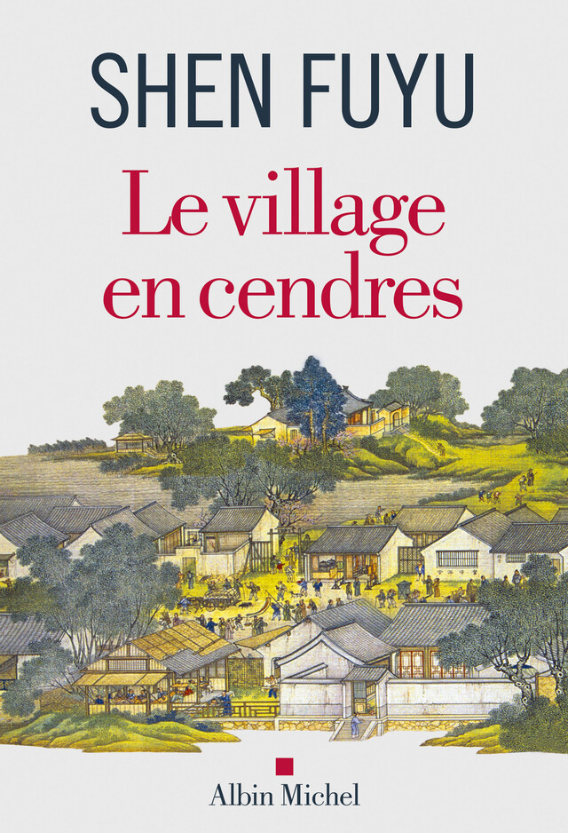 Le Village en cendres - Shen Fuyu - Albin Michel