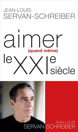 Aimer (quand même) le XXI° siècle