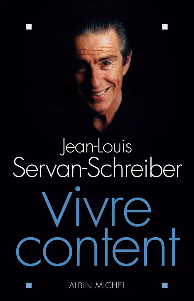 Vivre content - Jean-Louis Servan-Schreiber - Albin Michel