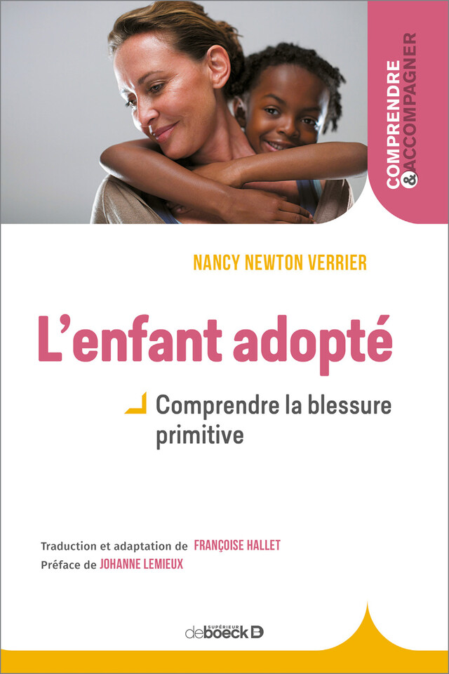 L'enfant adopté : Comprendre la blessure primitive - Nancy Newton Verrier, Johanne Lemieux - De Boeck Supérieur