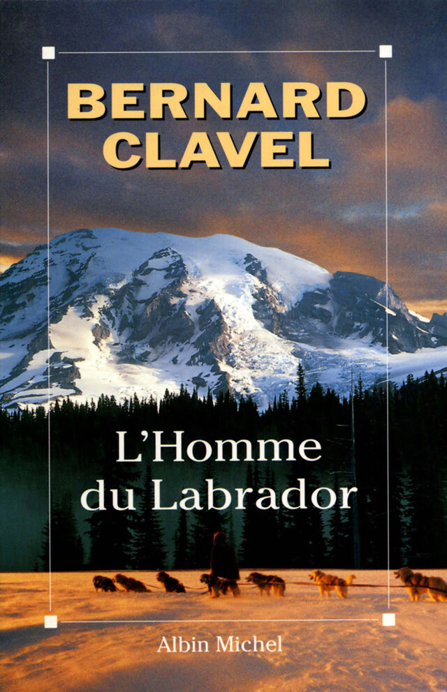 L'Homme du Labrador - Bernard Clavel - Albin Michel