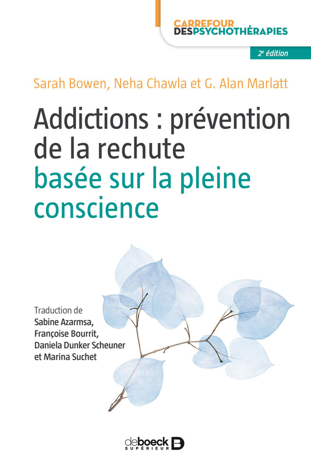 Addictions : prévention de la rechute basée sur la pleine conscience - Sarah Bowen, Neha Chawla, Alan Marlatt - De Boeck Supérieur