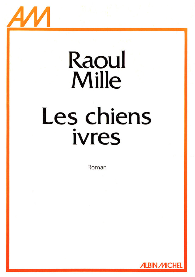 Les Chiens ivres - Raoul Mille - Albin Michel