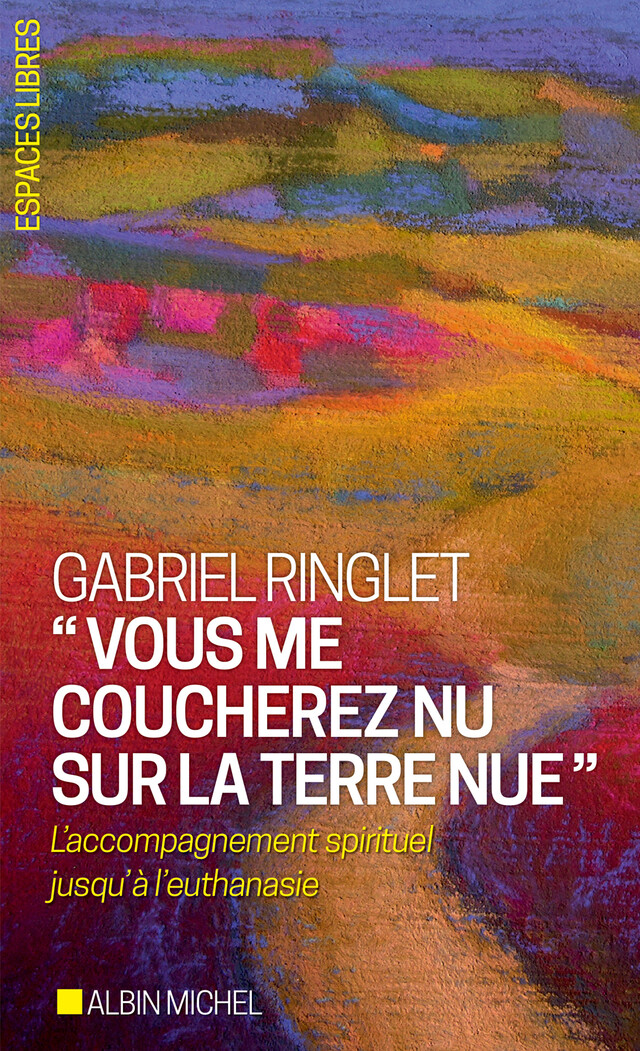 "Vous me coucherez nu sur la terre nue" - Gabriel Ringlet - Albin Michel