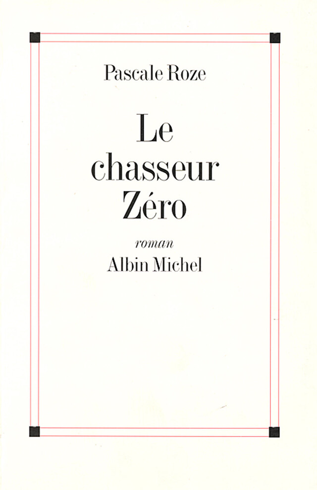 Le Chasseur Zéro - Pascale Roze - Albin Michel