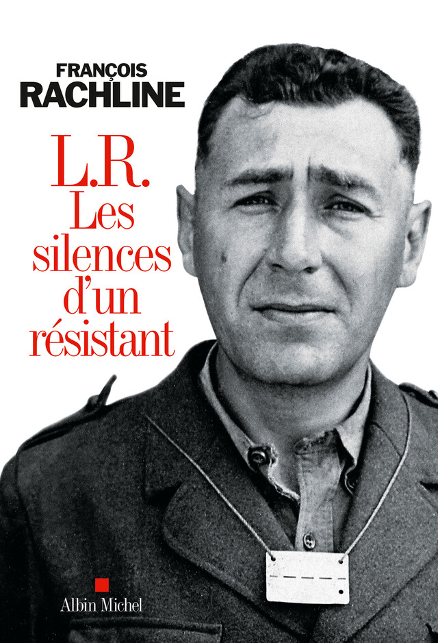 L.R. Les silences d'un résistant - François Rachline - Albin Michel