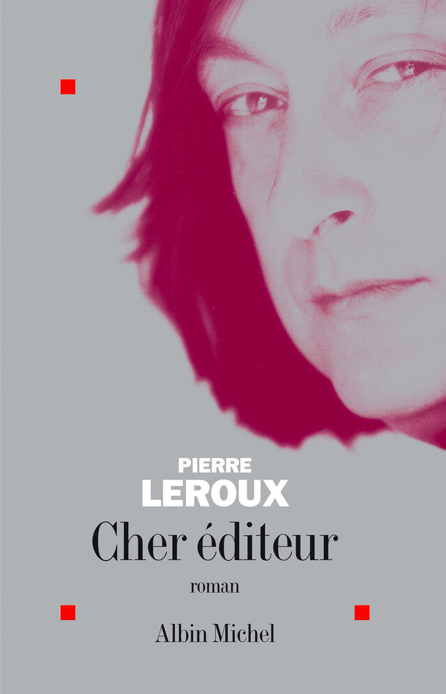 Cher éditeur - Pierre Leroux - Albin Michel